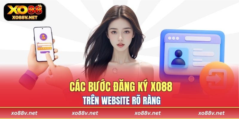 Các bước đăng ký XO88 trên website rõ ràng, minh bạch từng bước