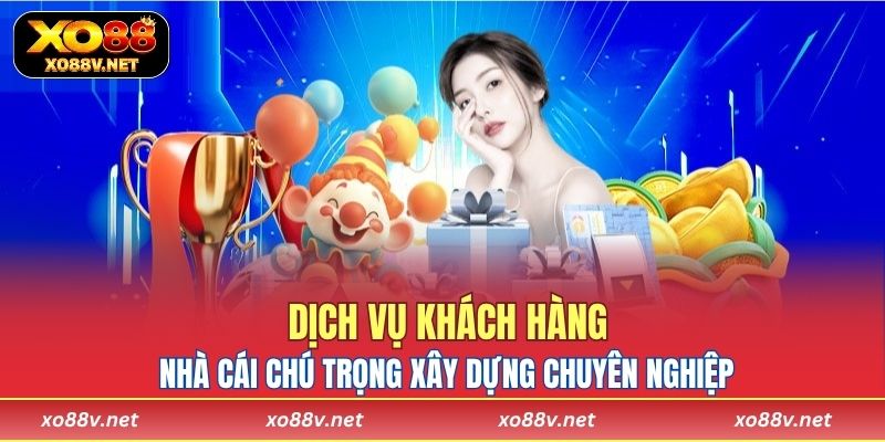 Nhà cái chú trọng xây dựng dịch vụ giải trí chuyên nghiệp