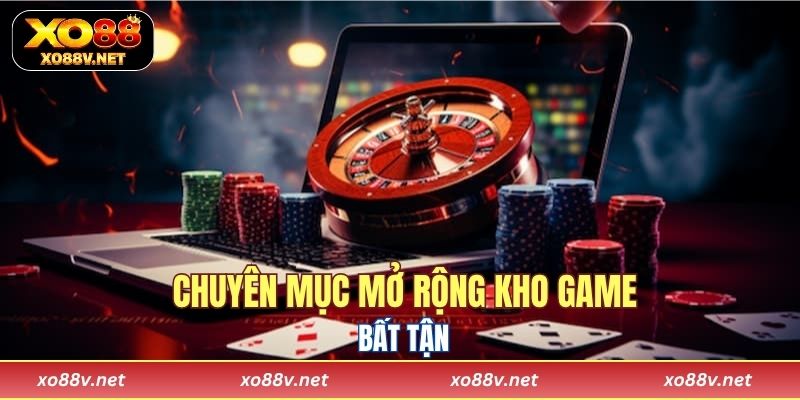 Chuyên mục mở rộng kho game bất tận