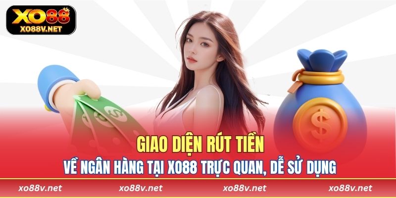 Giao diện rút tiền về ngân hàng tại XO88 trực quan, dễ sử dụng