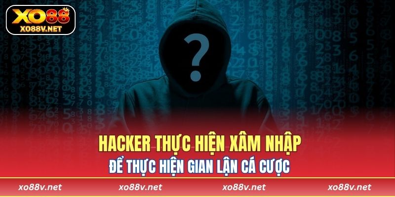 Hacker thực hiện xâm nhập để thực hiện gian lận cá cược