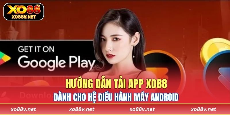 Hướng dẫn tải app XO88 dành cho hệ điều hành máy Android