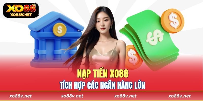 Nạp tiền XO88 tích hợp các ngân hàng lớn hỗ trợ người chơi