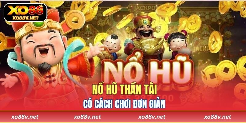Nổ hũ thần tài có cách chơi đơn giản