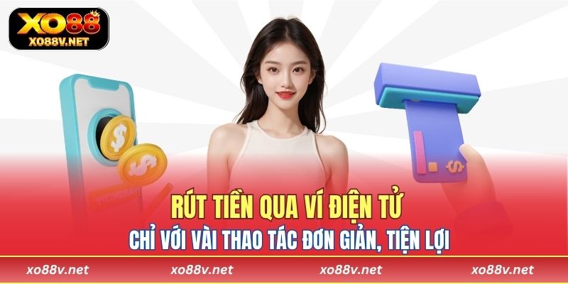 Rút tiền qua ví điện tử chỉ với vài thao tác đơn giản, tiện lợi