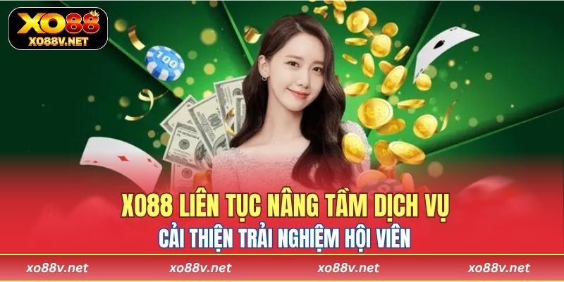 XO88 liên tục nâng tầm dịch vụ, cải thiện trải nghiệm hội viên