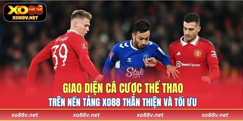 Giao diện cá cược thể thao trên nền tảng XO88 thân thiện và tối ưu