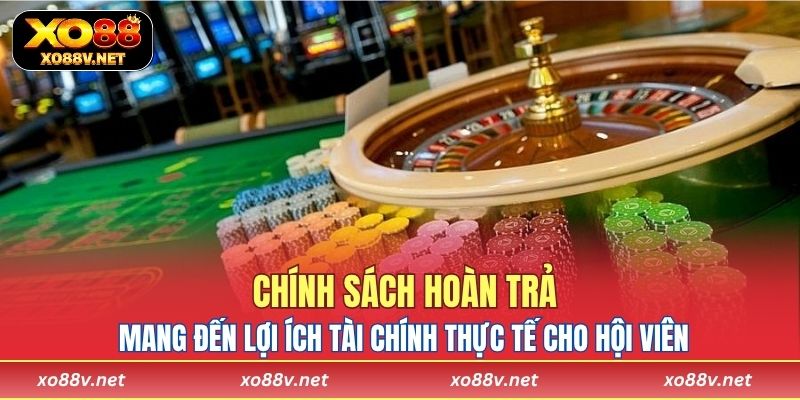 Chính sách hoàn trả mang đến lợi ích tài chính thực tế cho hội viên
