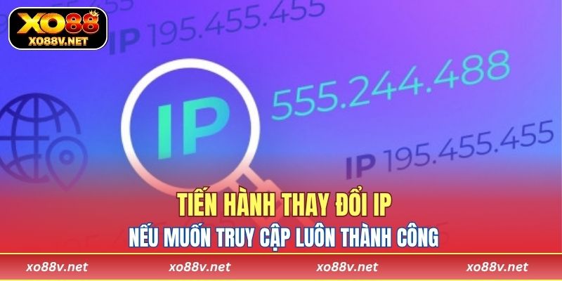 Tiến hành thay đổi IP nếu muốn truy cập luôn thành công