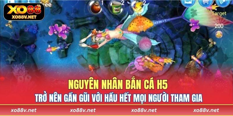 Nguyên nhân bắn cá H5 trở nên gần gũi với hầu hết mọi người tham gia
