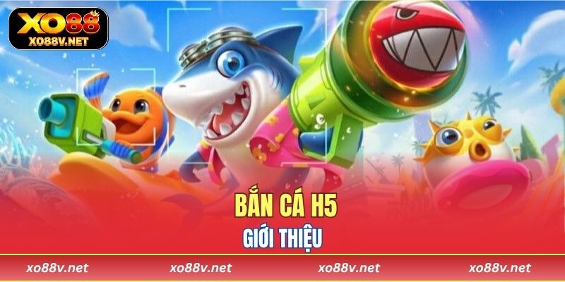 Giới thiệu bắn cá H5
