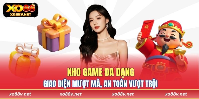 Kho game đa dạng, giao diện mượt mà, an toàn vượt trội