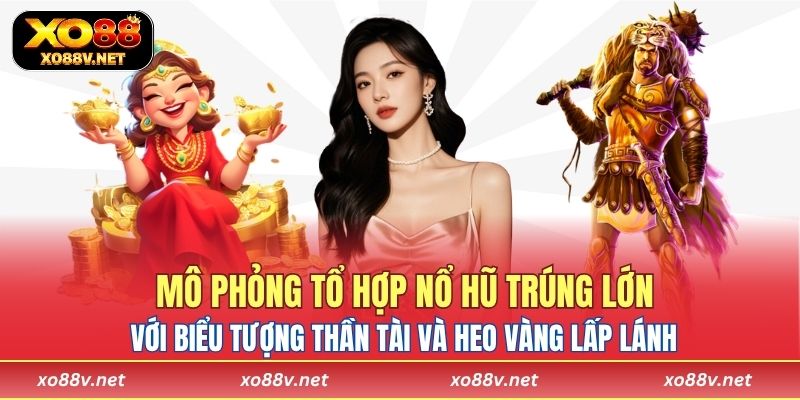 Mô phỏng tổ hợp nổ hũ trúng lớn với biểu tượng thần tài và heo vàng lấp lánh