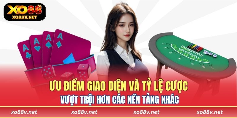 Ưu điểm giao diện và tỷ lệ cược của trò chơi vượt trội hơn các nền tảng khác